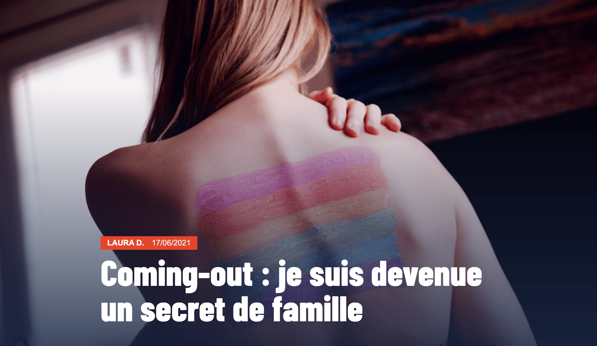 Miniature de l'article "Coming-out : je suis devenue un secret de famille". On perçoit le dos nus d'une jeune femme, penchée vers l'avant. Un drapeau LGBT est maquillé sur sa peau.